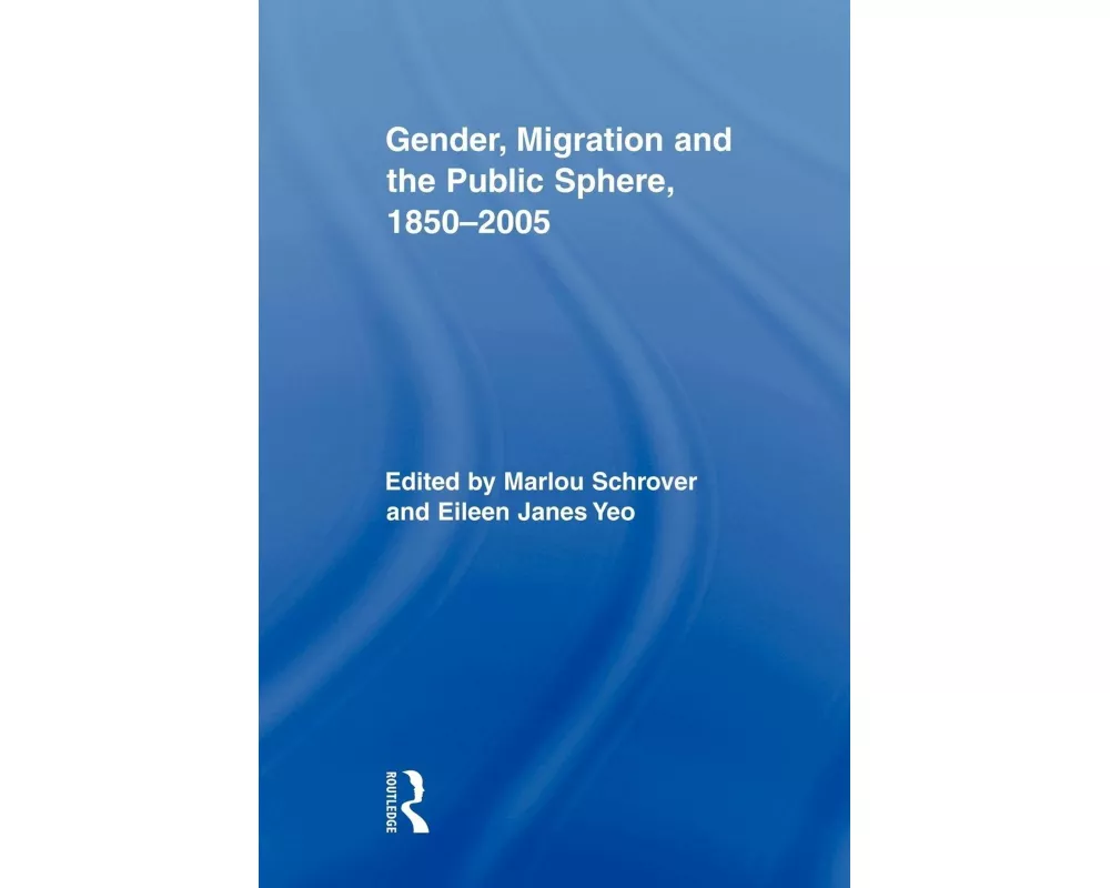 Gender, Migration, and the Public Sphere, 1850-2005