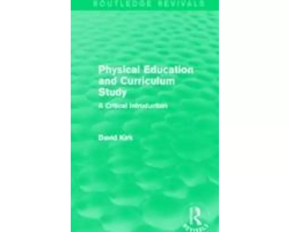 Physical Education and Curriculum Study (Routledge Revivals)