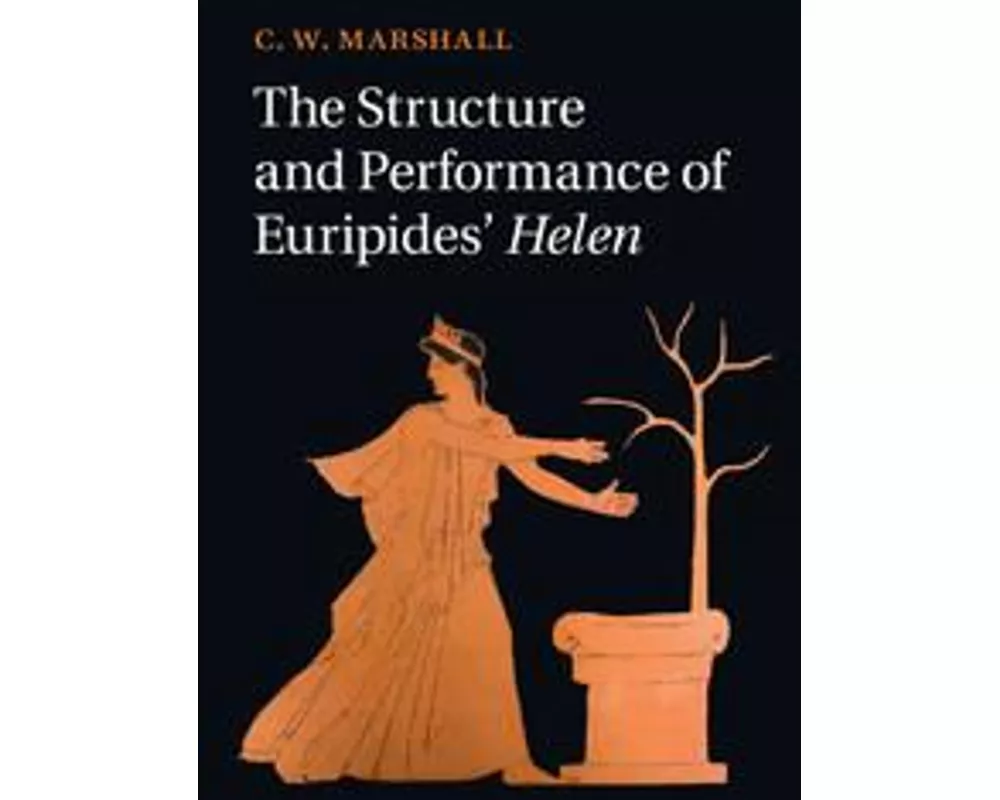 The Structure and Performance of Euripides' Helen