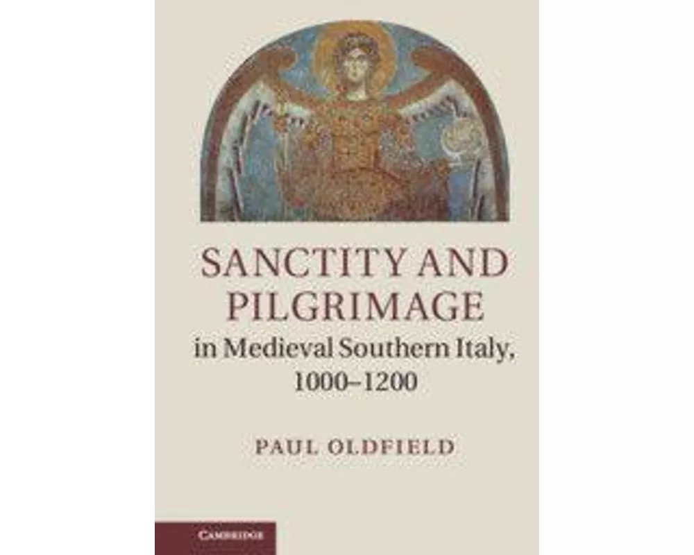 Sanctity and Pilgrimage in Medieval Southern Italy, 1000–1200
