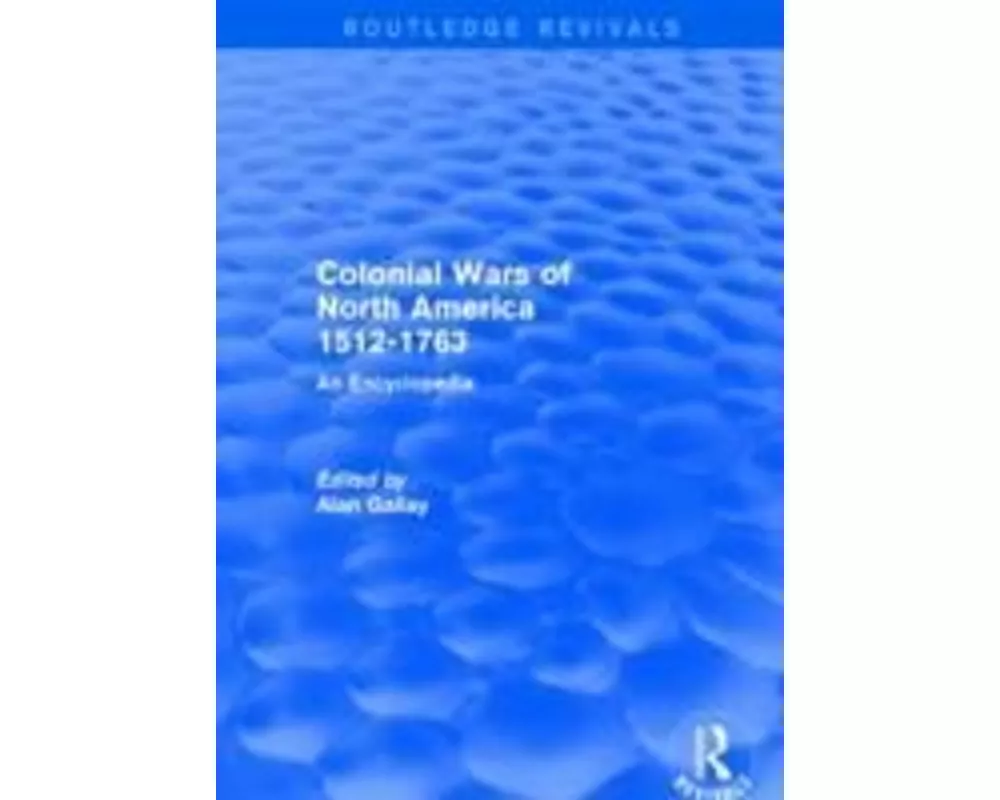 Colonial Wars of North America, 1512-1763 (Routledge Revivals)