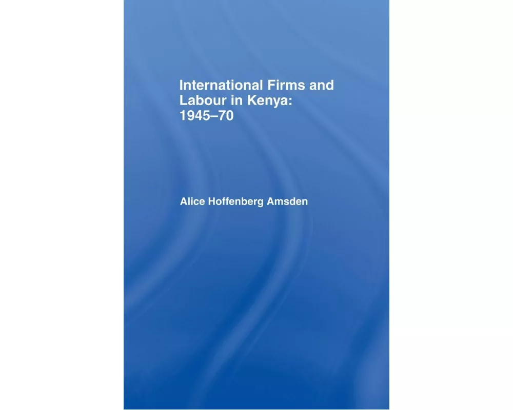 International Firms and Labour in Kenya 1945-1970