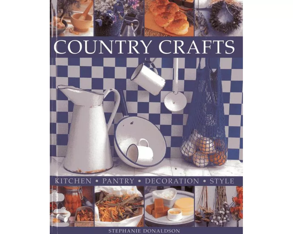 Country Crafts: Kitchen, Pantry, Decoration, Style