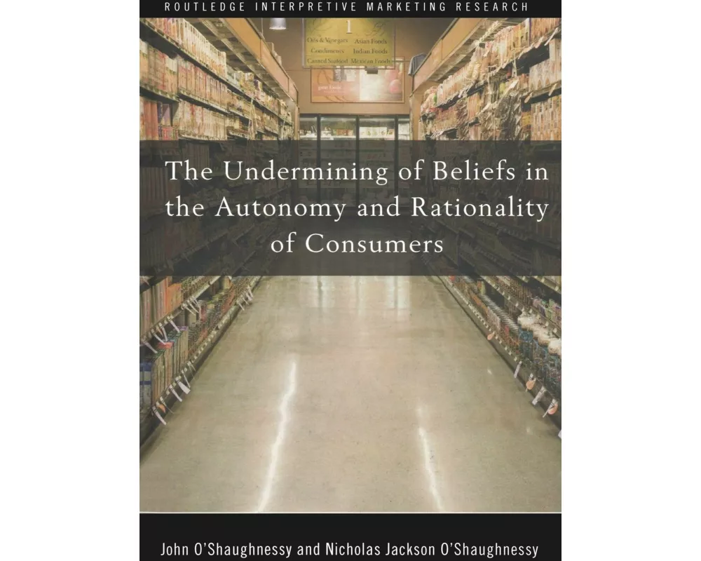 The Undermining of Beliefs in the Autonomy and Rationality of Consumers