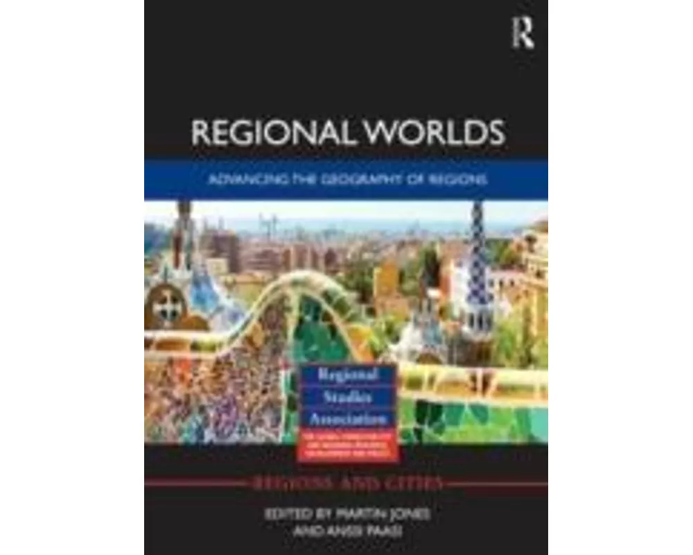 Regional Worlds: Advancing the Geography of Regions