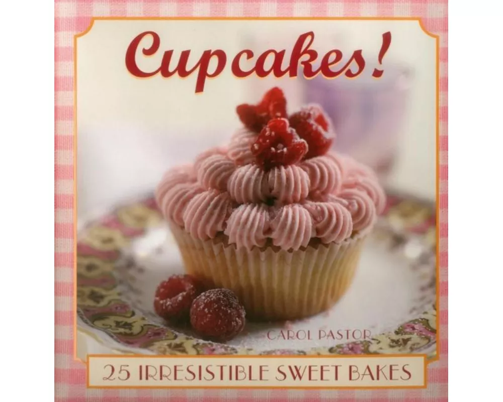 Cupcakes!: 25 Irresistible Sweet Bakes