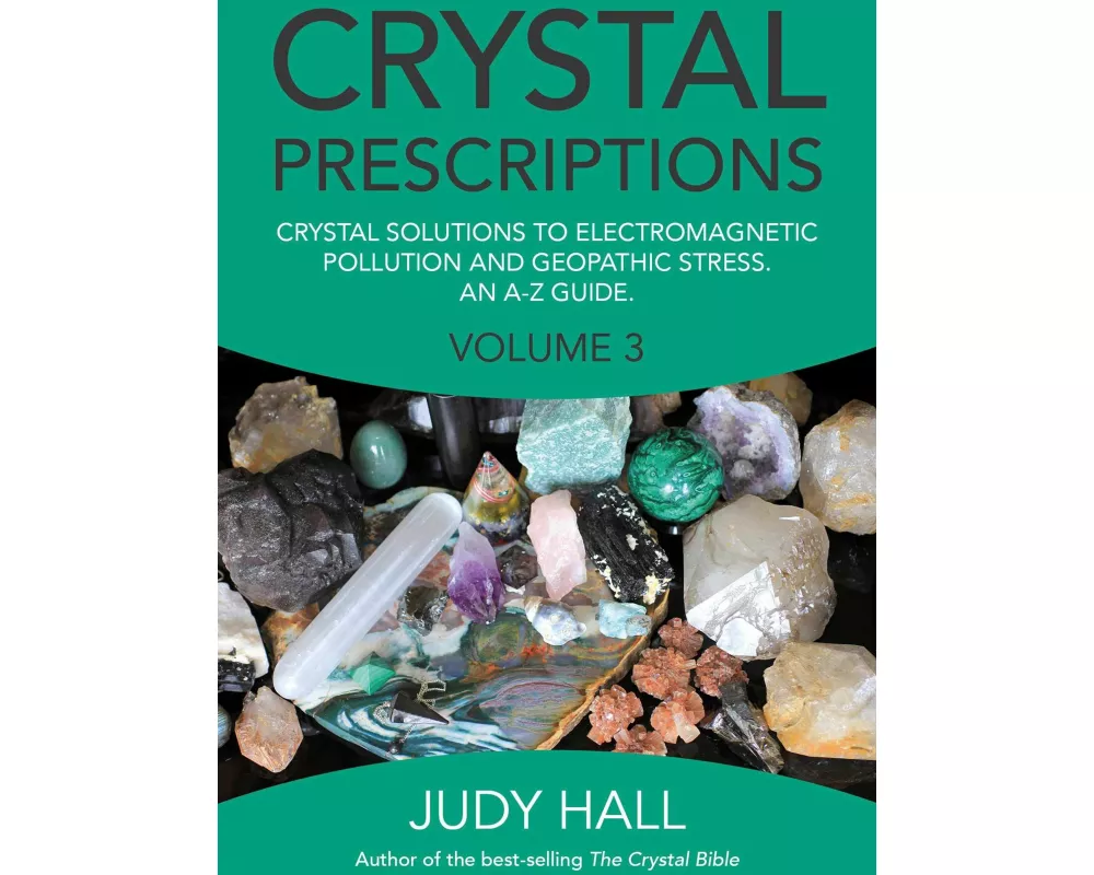 Crystal Prescriptions volume 3 – Crystal solutions to electromagnetic pollution and geopathic stress. An A–Z guide