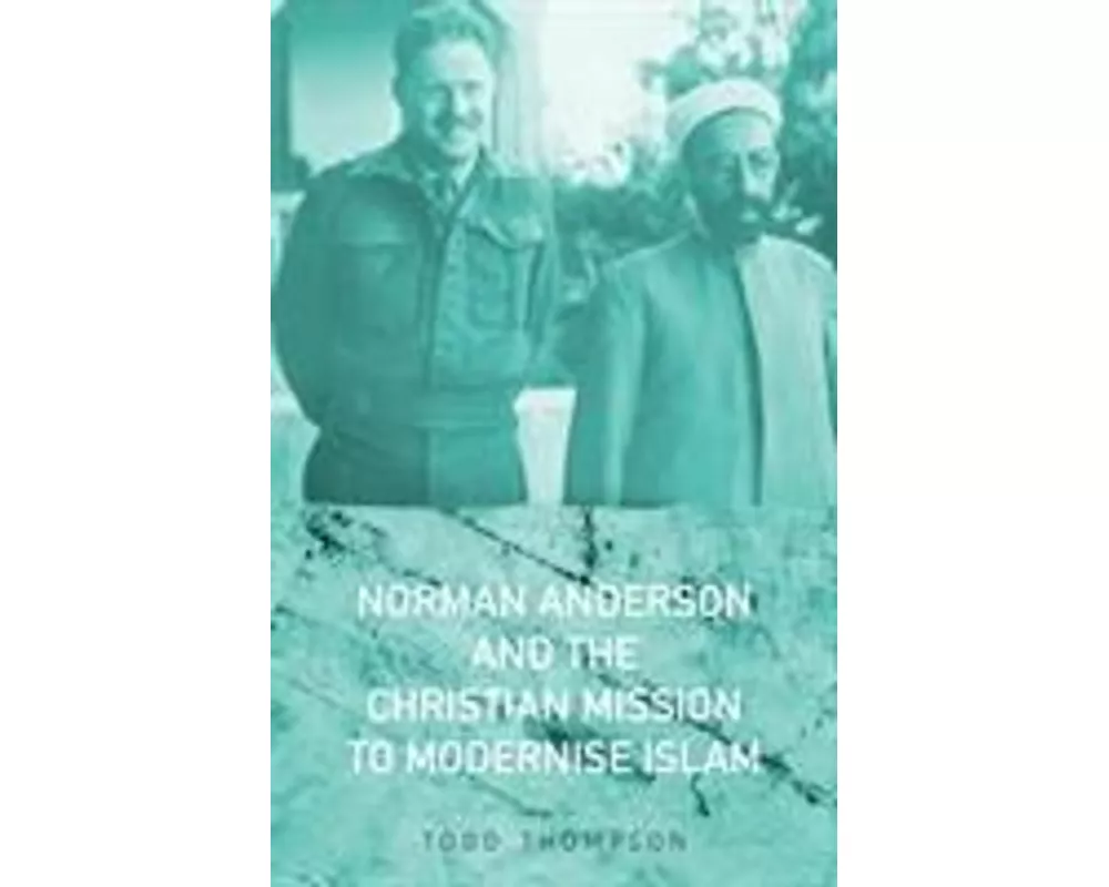 Norman Anderson and the Christian Mission to Modernise Islam