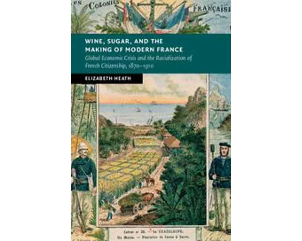 Wine, Sugar, and the Making of Modern France