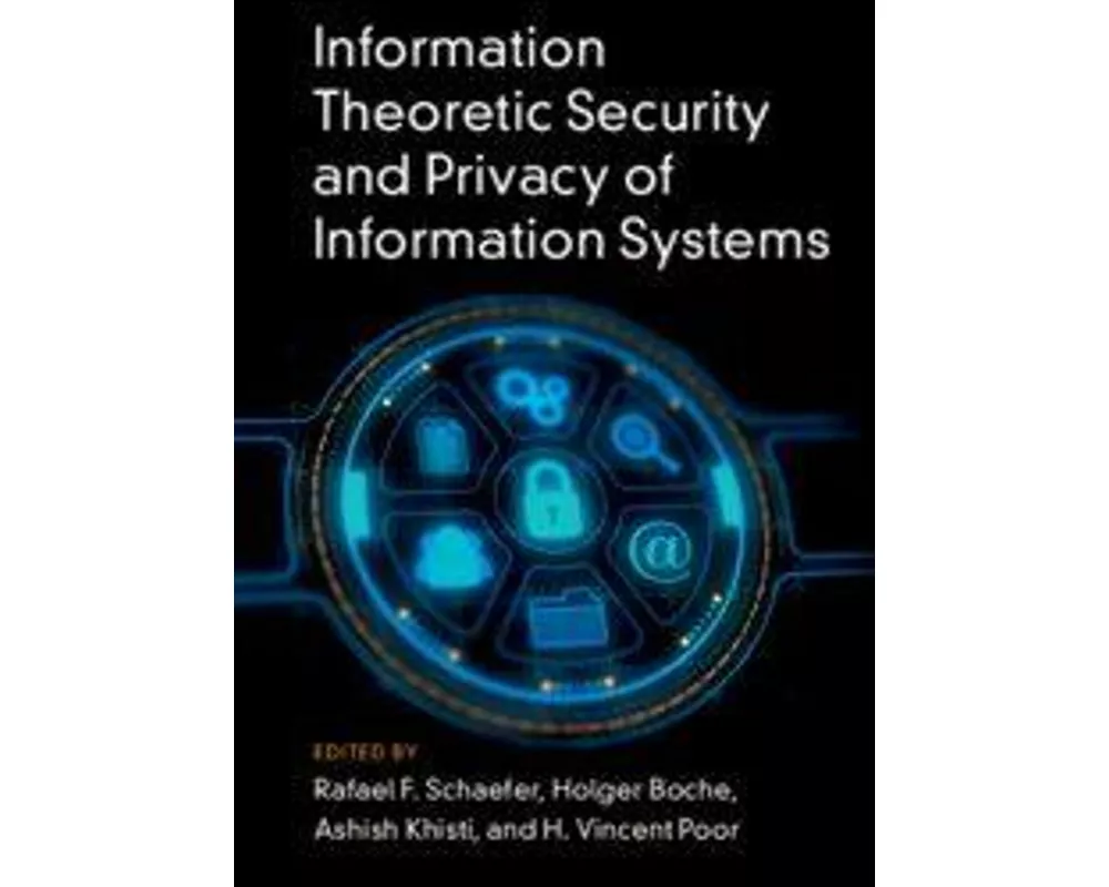 Information Theoretic Security and Privacy of Information Systems