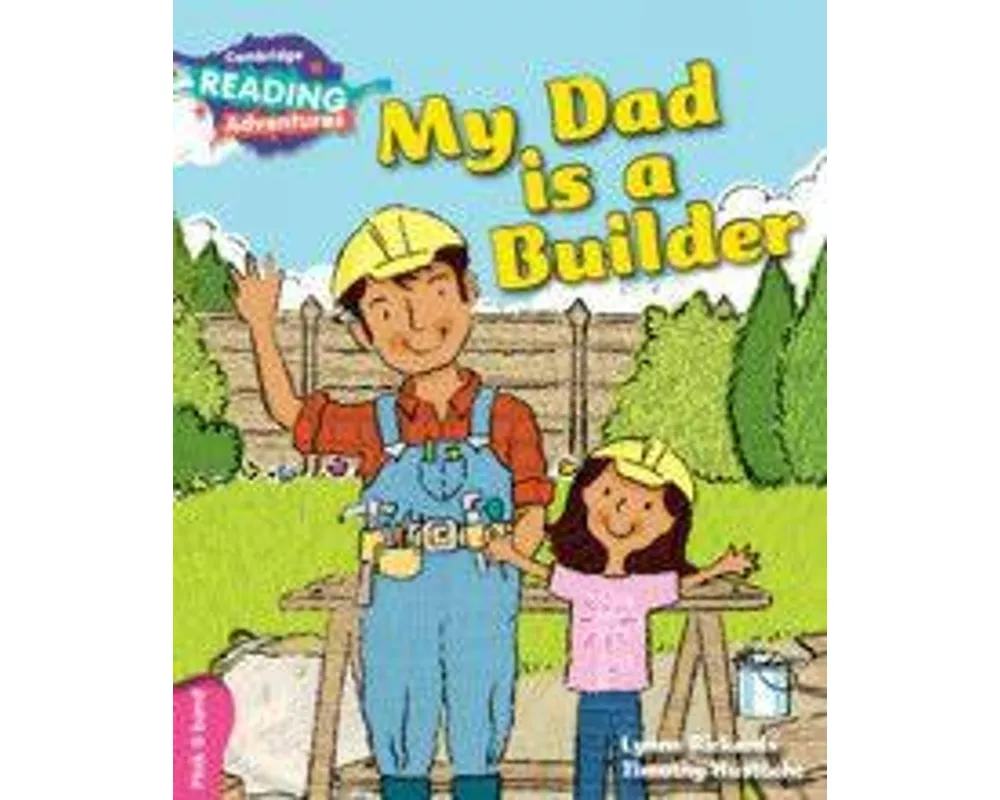 Cambridge Reading Adventures My Dad is a Builder Pink B Band