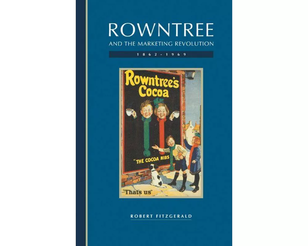Rowntree and the Marketing Revolution, 1862–1969