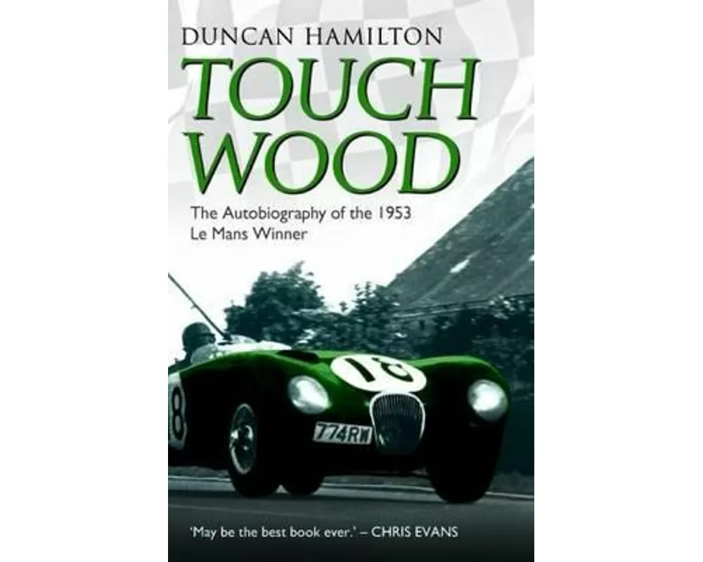 Touch Wood - The Autobiography Of The 1953 Le Mans Winner