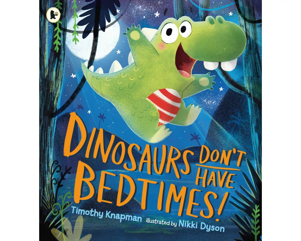 Dinosaurs Don't Have Bedtimes!
