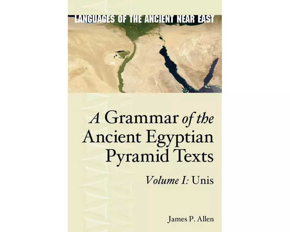 A Grammar of the Ancient Egyptian Pyramid Texts, Vol. I: Unis