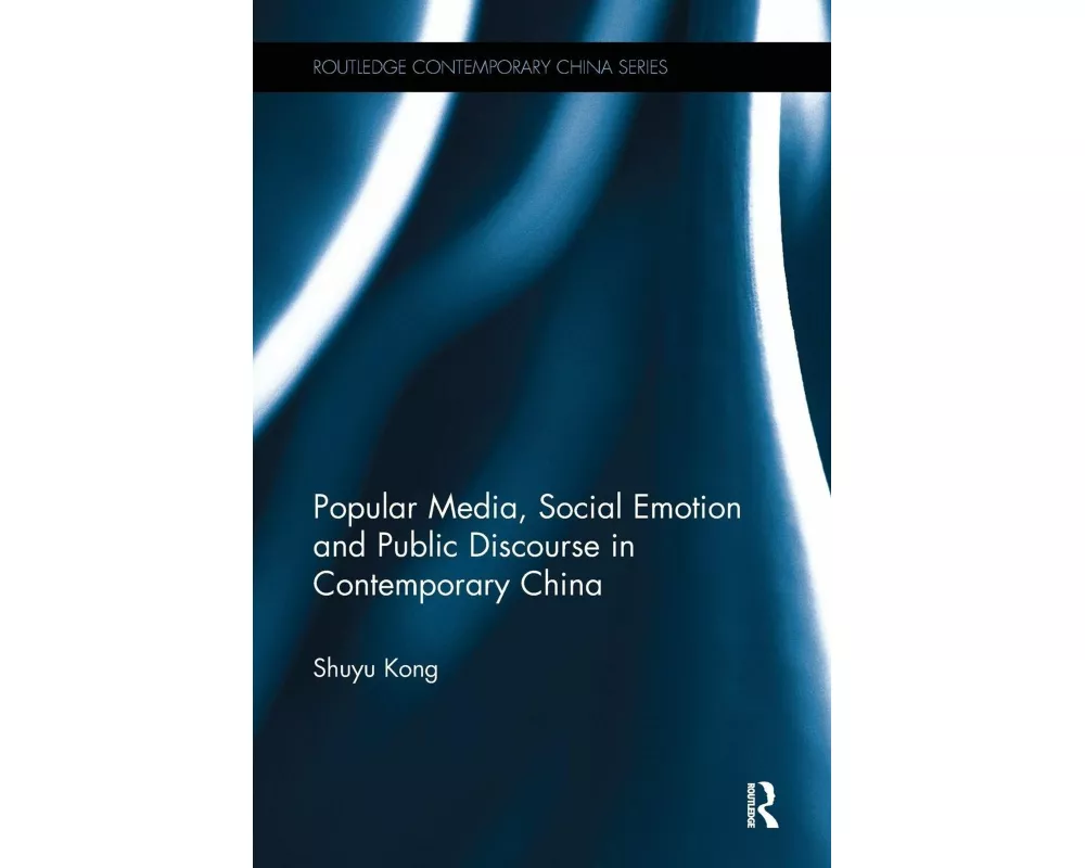 Popular Media, Social Emotion and Public Discourse in Contemporary China