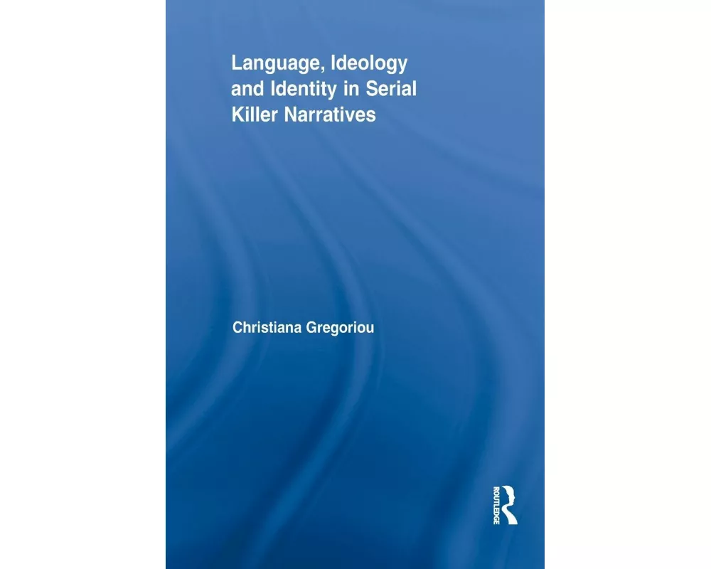 Language, Ideology and Identity in Serial Killer Narratives