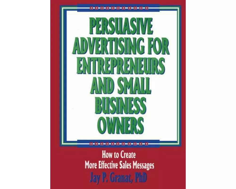 Persuasive Advertising for Entrepreneurs and Small Business Owners