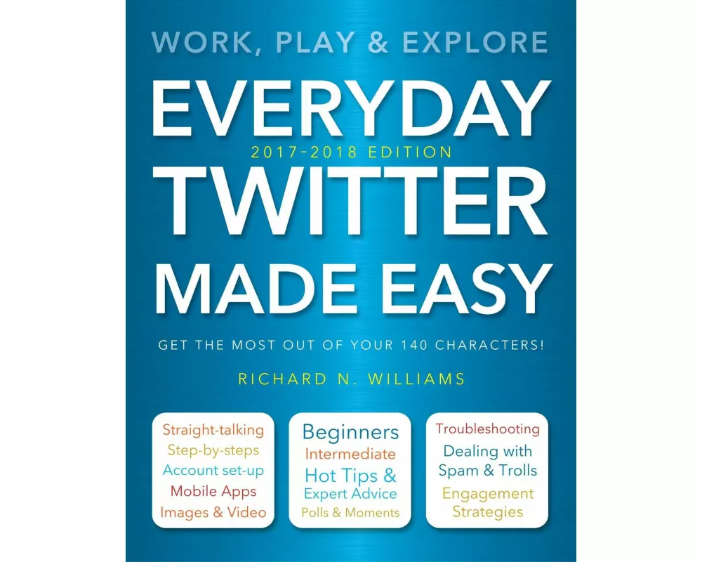Everyday Twitter Made Easy (Updated for 2017-2018)