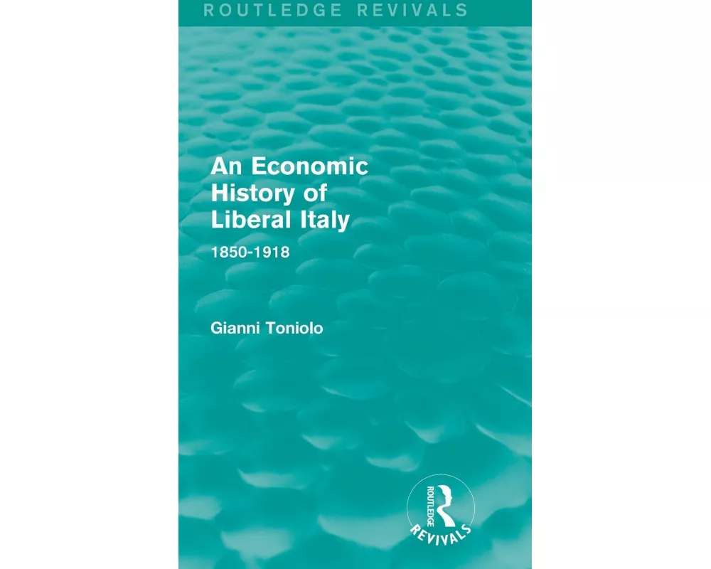 An Economic History of Liberal Italy (Routledge Revivals)