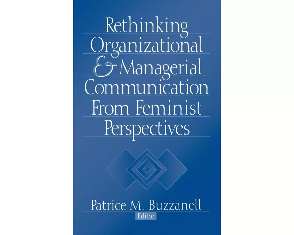 Rethinking Organizational and Managerial Communication from Feminist Perspectives
