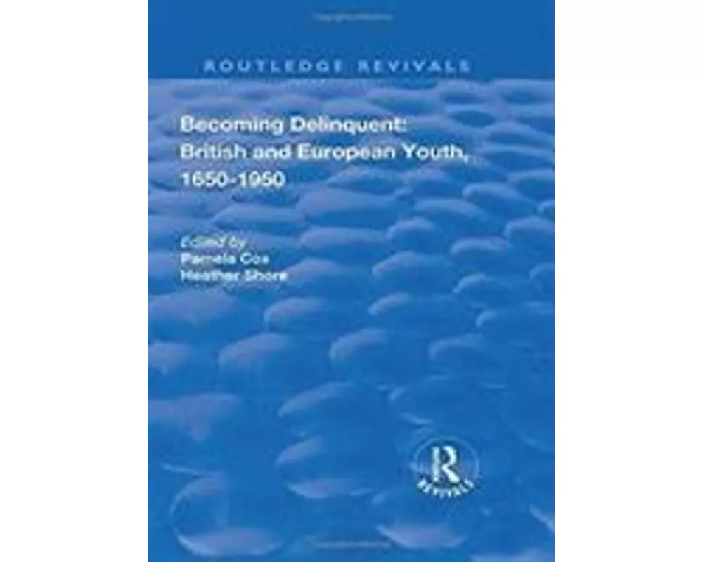 Becoming Delinquent: British and European Youth, 1650–1950