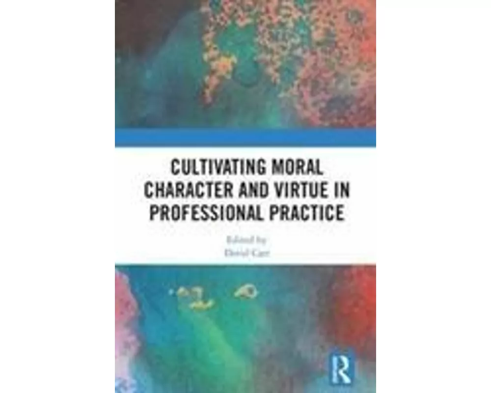 Cultivating Moral Character and Virtue in Professional Practice