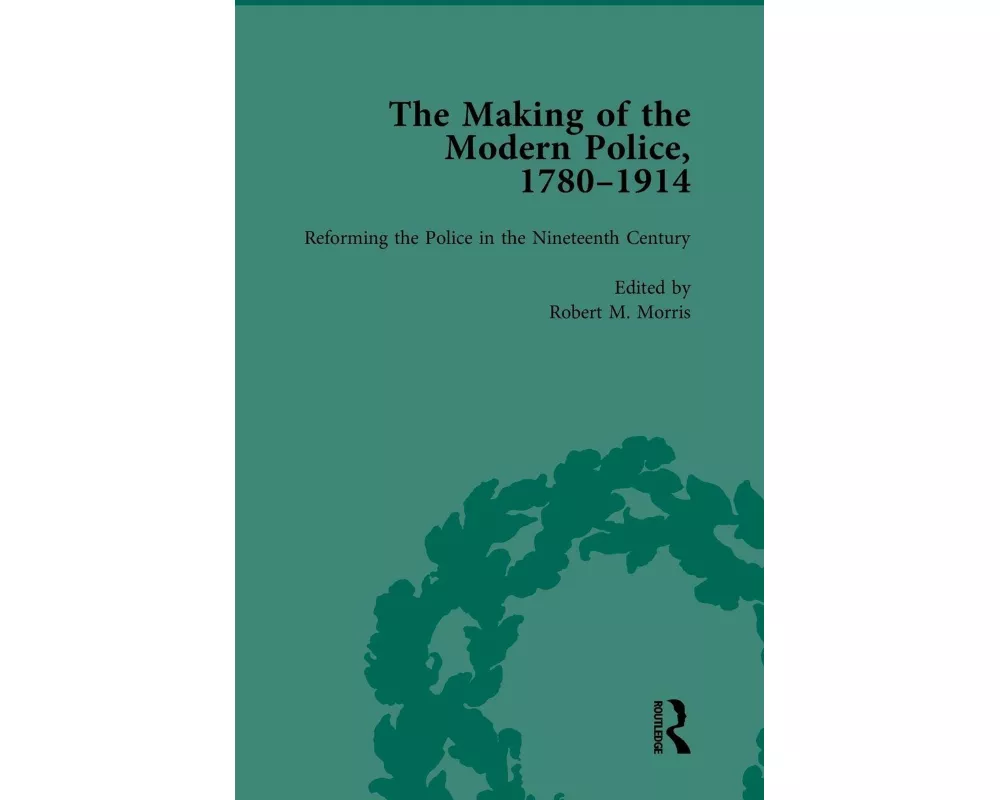 The Making of the Modern Police, 1780–1914, Part I Vol 2