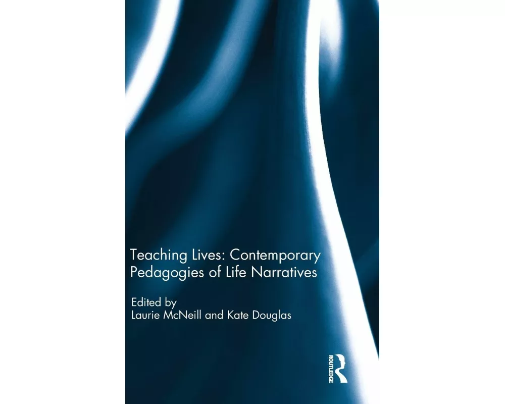 Teaching Lives: Contemporary Pedagogies of Life Narratives
