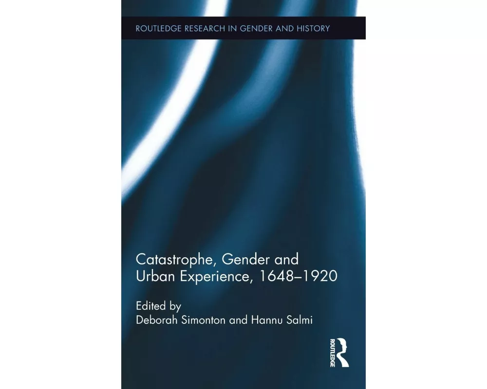 Catastrophe, Gender and Urban Experience, 1648-1920