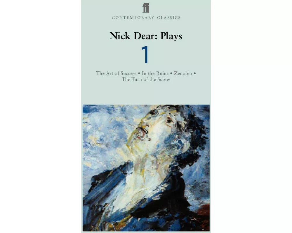 Nick Dear Plays 1: Art of Success; In the Ruins; Zenobia; Turn of the Screw