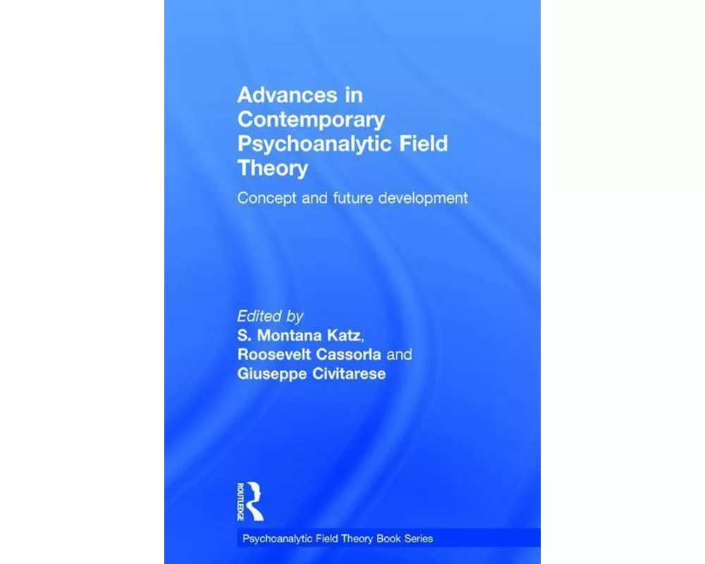 Advances in Contemporary Psychoanalytic Field Theory