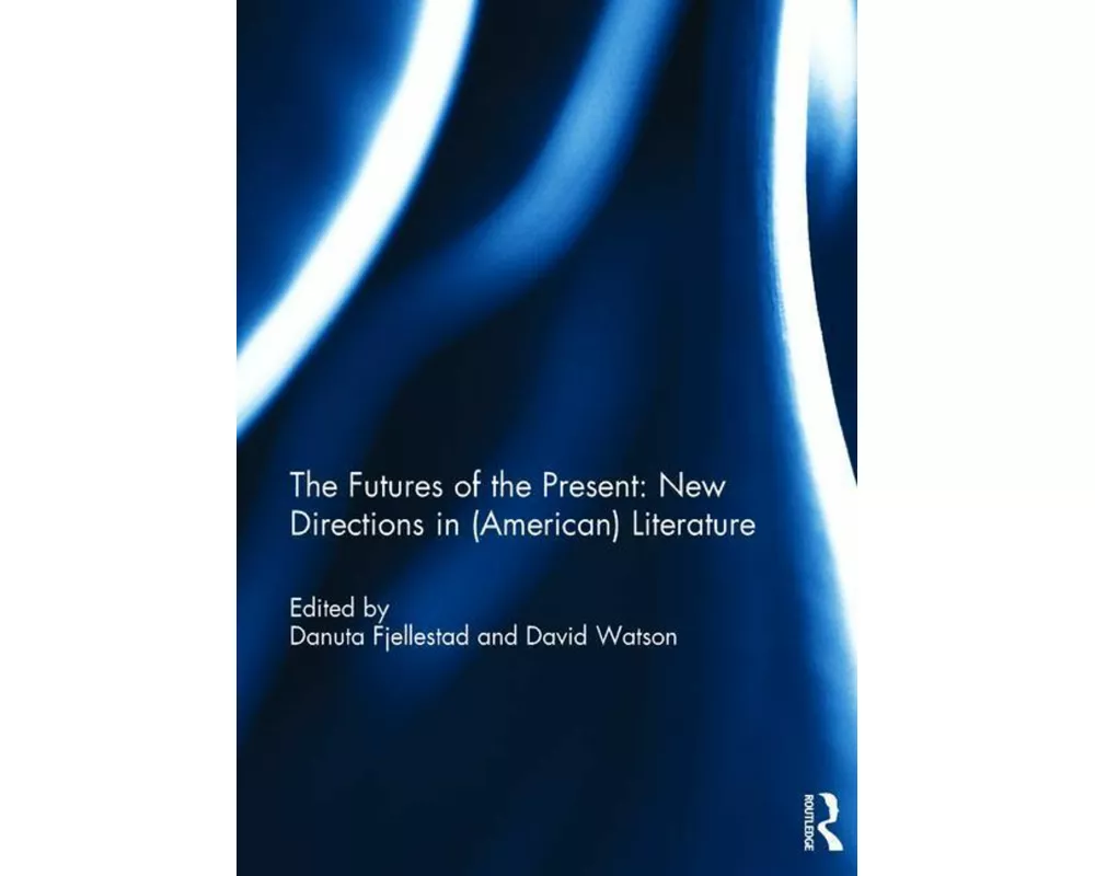 The Futures of the Present: New Directions in (American) Literature