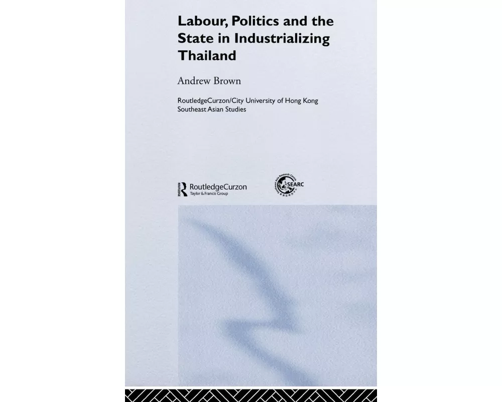 Labour, Politics and the State in Industrialising Thailand