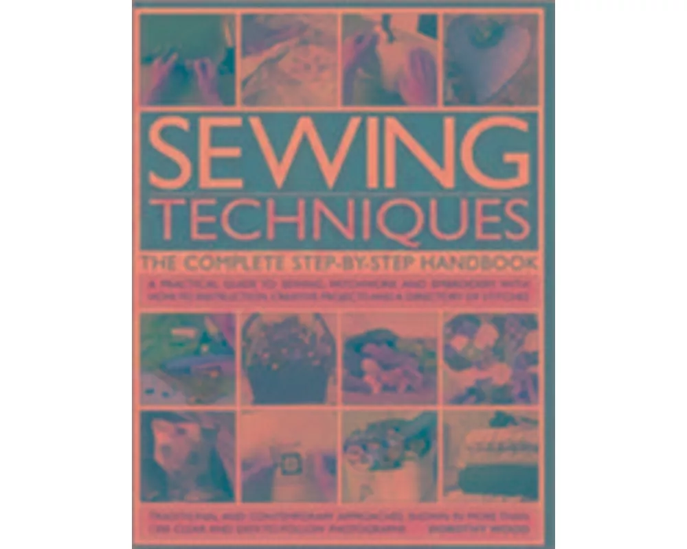 Sewing Techniques the Complete Step-by-step Handbook