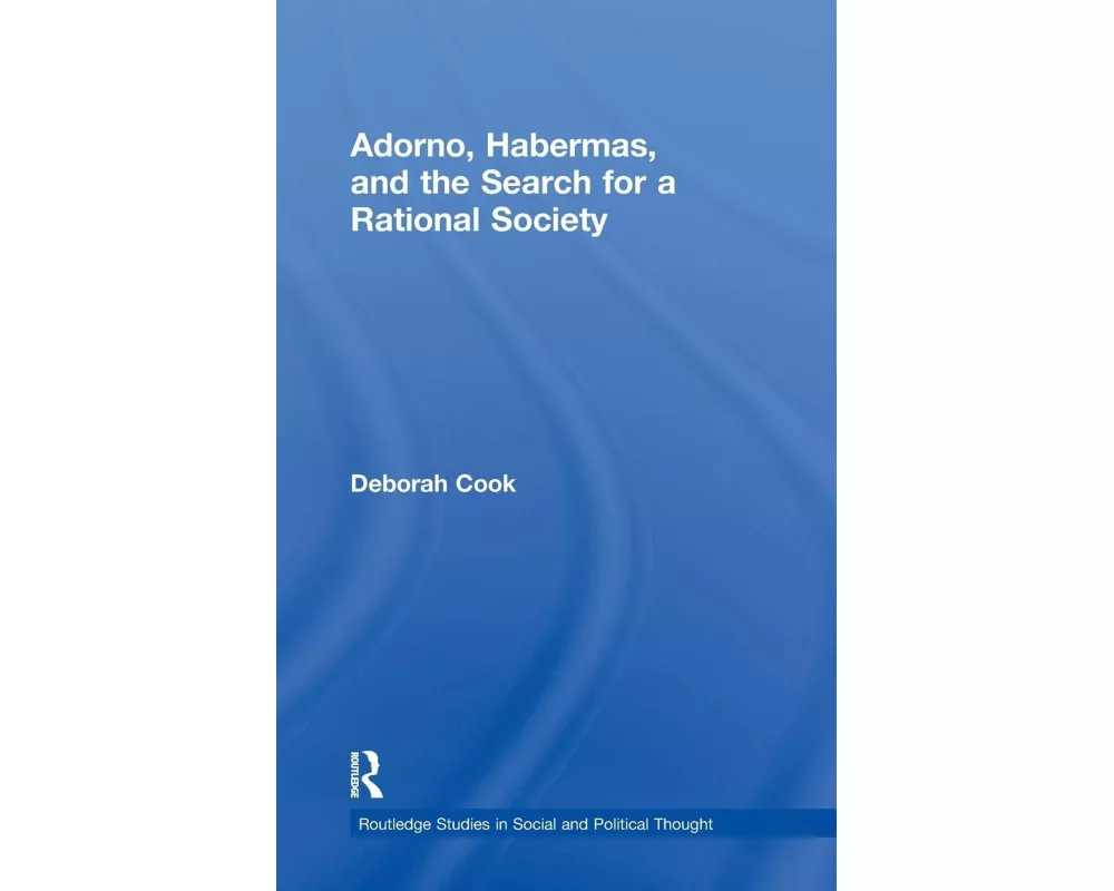 Adorno, Habermas and the Search for a Rational Society