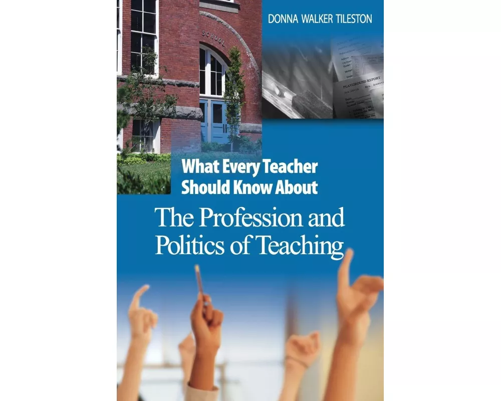 What Every Teacher Should Know About the Profession and Politics of Teaching