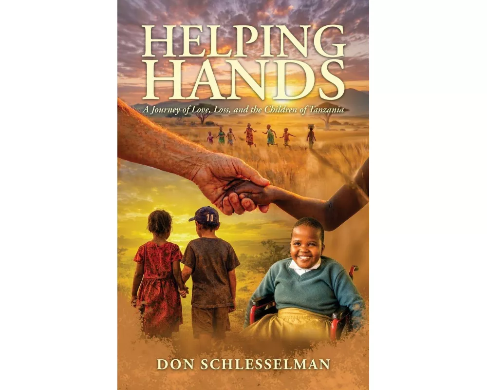 Helping Hands, A Journey of Love, Loss, and the Children of Tanzania
