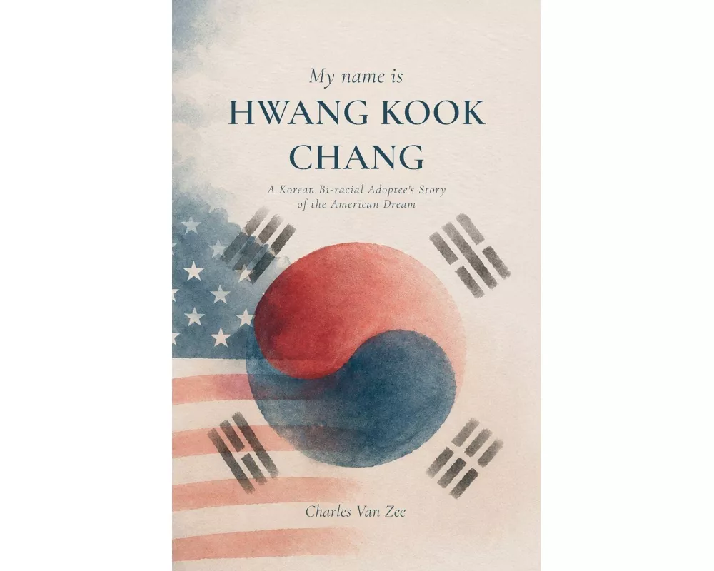 My Name is Hwang Kook Chang, A Korean Bi-racial Adoptee's Story of the American Dream