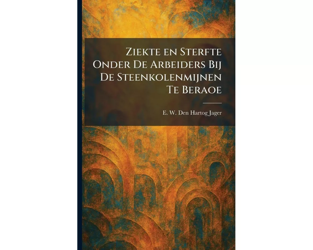 Ziekte en Sterfte Onder De Arbeiders Bij De Steenkolenmijnen Te Beraoe