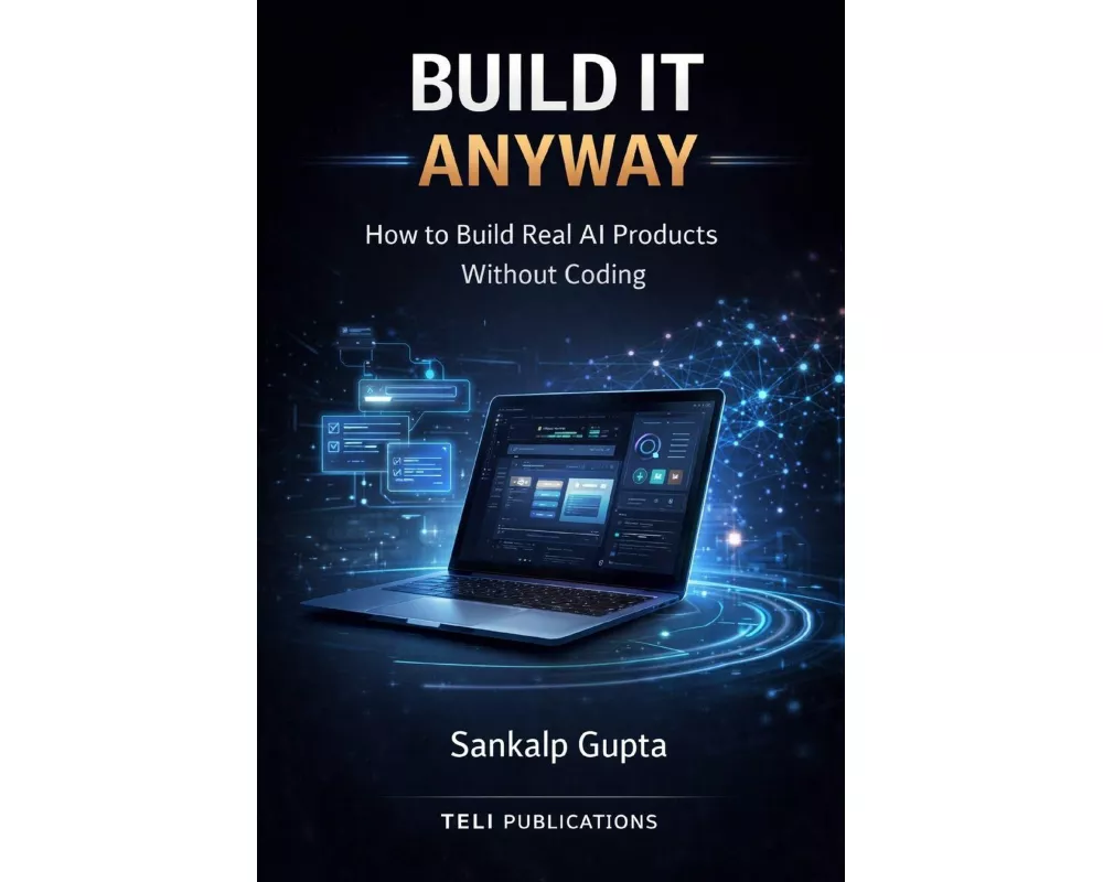 BUILD IT ANYWAY -- How to Build Real AI Products Without Coding
