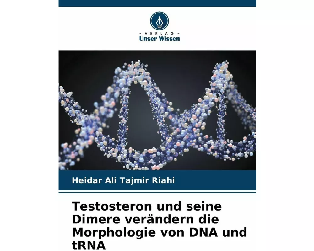Testosteron und seine Dimere verändern die Morphologie von DNA und tRNA