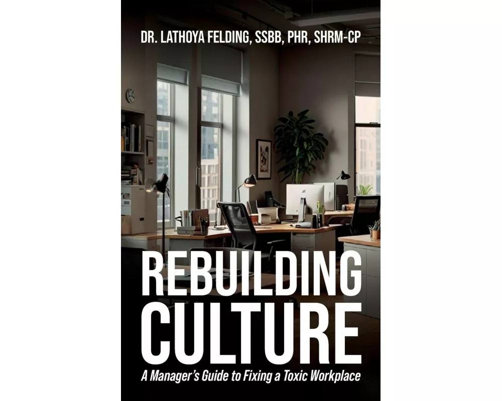 Rebuilding Culture, A Manager's Guide to Fixing a Toxic Workplace