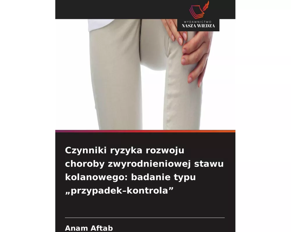 Czynniki ryzyka rozwoju choroby zwyrodnieniowej stawu kolanowego: badanie typu "przypadek-kontrola"