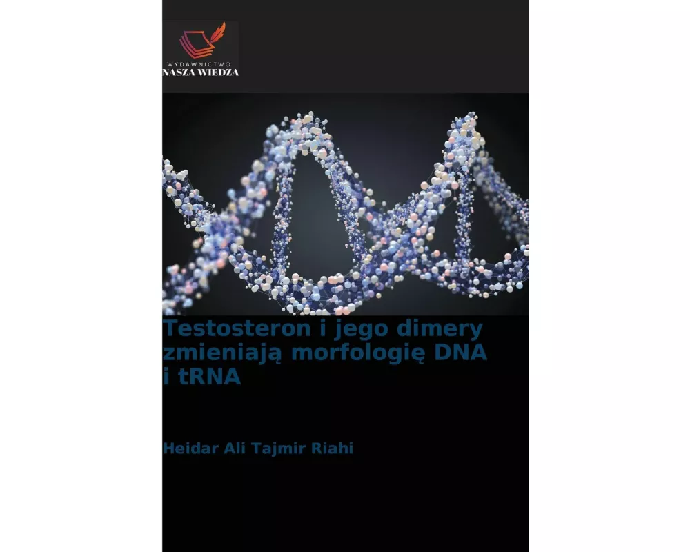 Testosteron i jego dimery zmieniaj¿ morfologi¿ DNA i tRNA