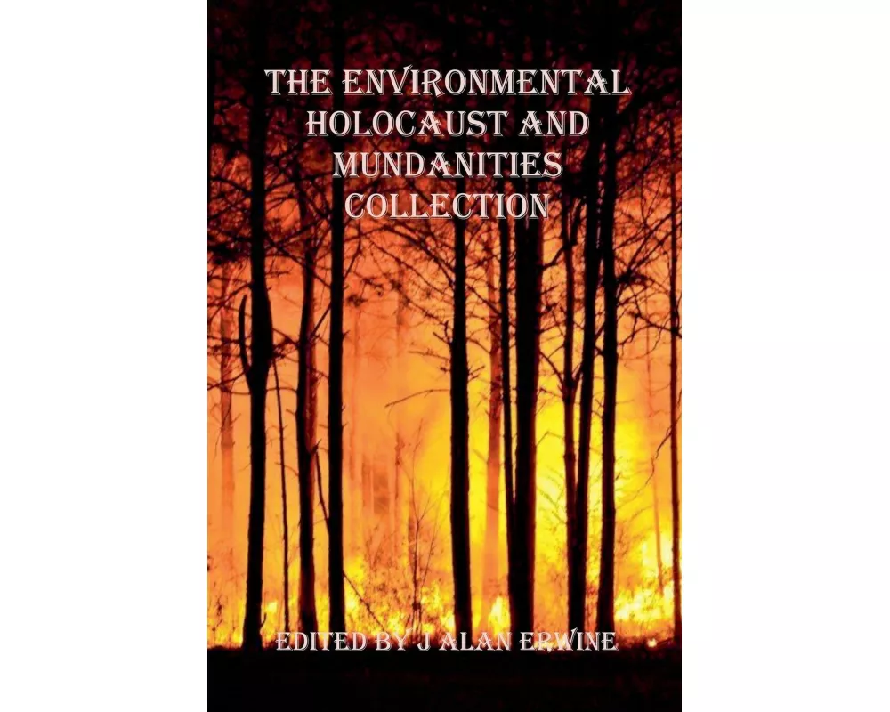 The Environmental Holocaust and Mundanities Collection