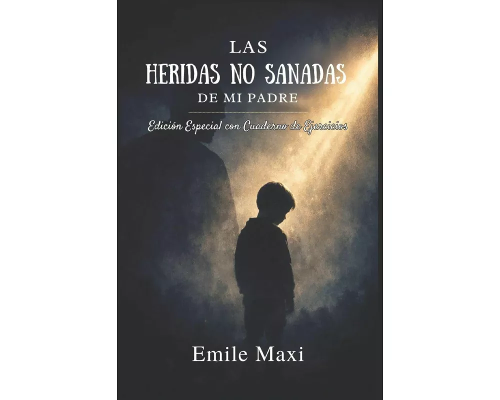 Las Heridas No Sanadas De Mi Padre