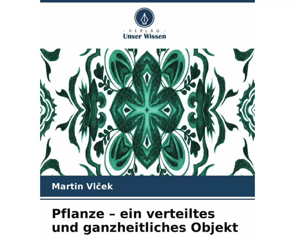 Pflanze - ein verteiltes und ganzheitliches Objekt