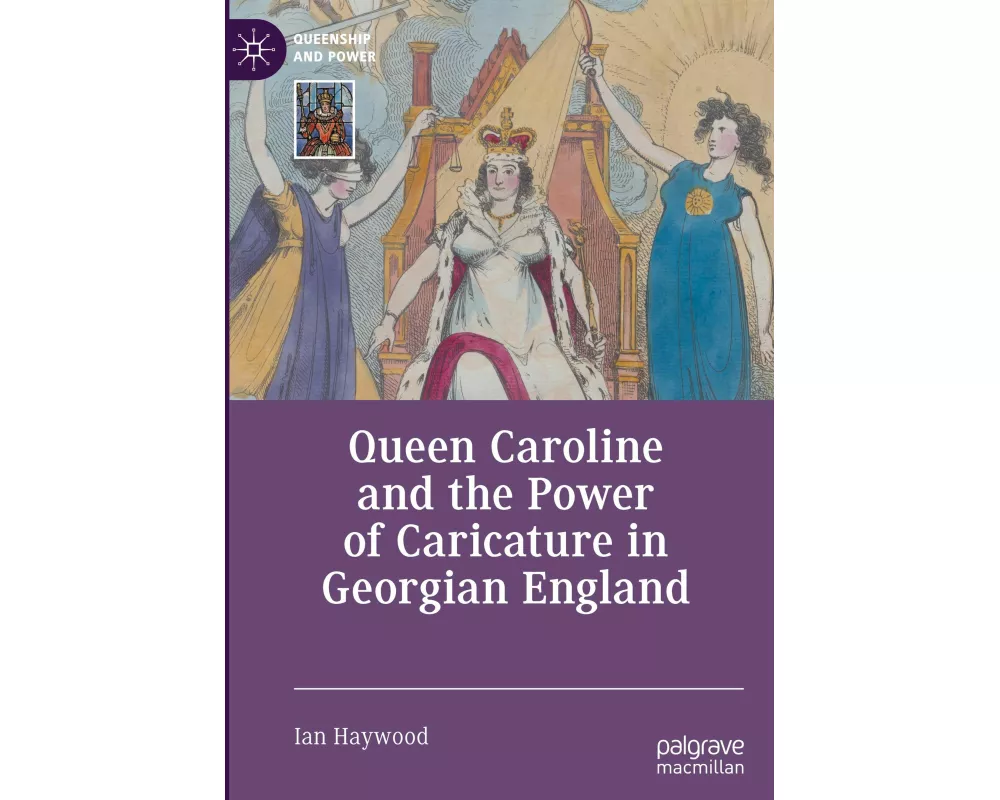 Queen Caroline and the Power of Caricature in Georgian England