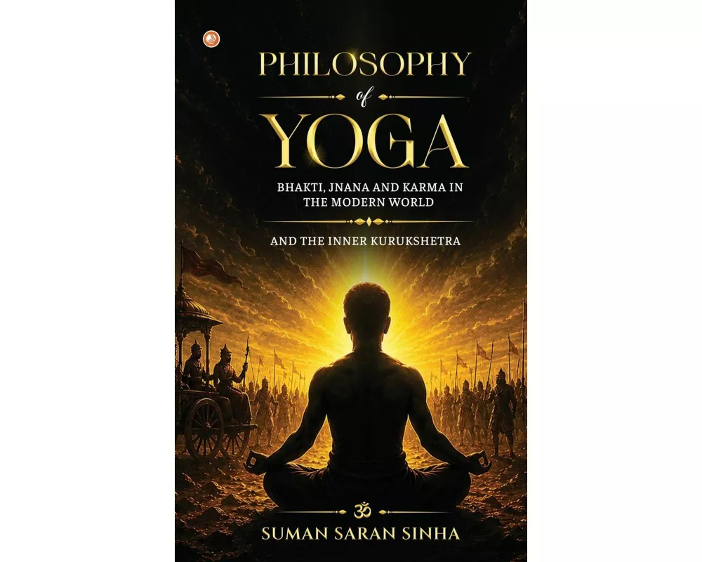Philosophy Of Yoga - Bhakti, Jnana And Karma In The Modern World